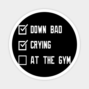 Down bad crying at the gym Magnet